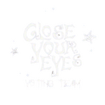 #CloseYourEyes